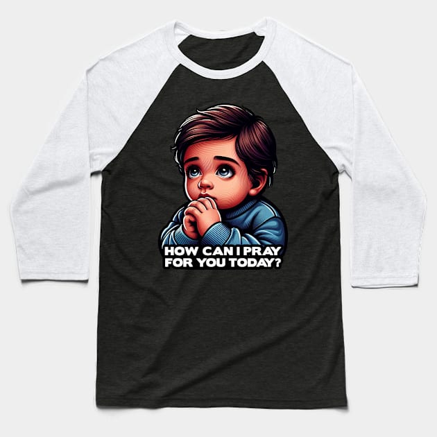 How Can I Pray For You Today Little Boy Baseball T-Shirt by Plushism